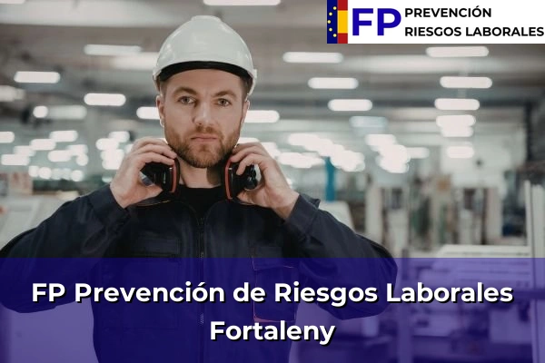 FP Prevención de Riesgos Laborales en Comunidad Valenciana 110 FP Prevención de Riesgos Laborales en Fortaleny