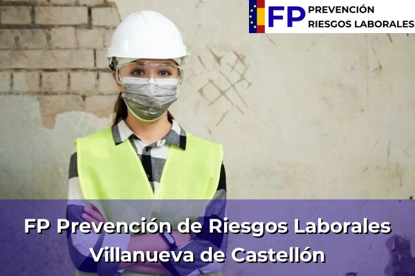 FP Prevención de Riesgos Laborales en Comunidad Valenciana 11 FP Prevención de Riesgos Laborales en Villanueva de Castellón